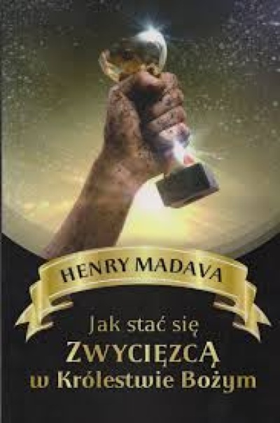 Jak stać się zwycięzcą w Królestwie Bożym  - Henry Madava